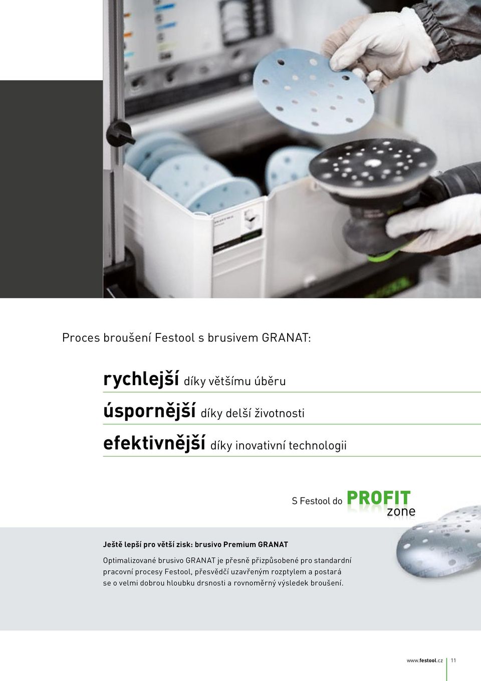 Optimalizované brusivo GRANAT je přesně přizpůsobené pro standardní pracovní procesy Festool, přesvědčí