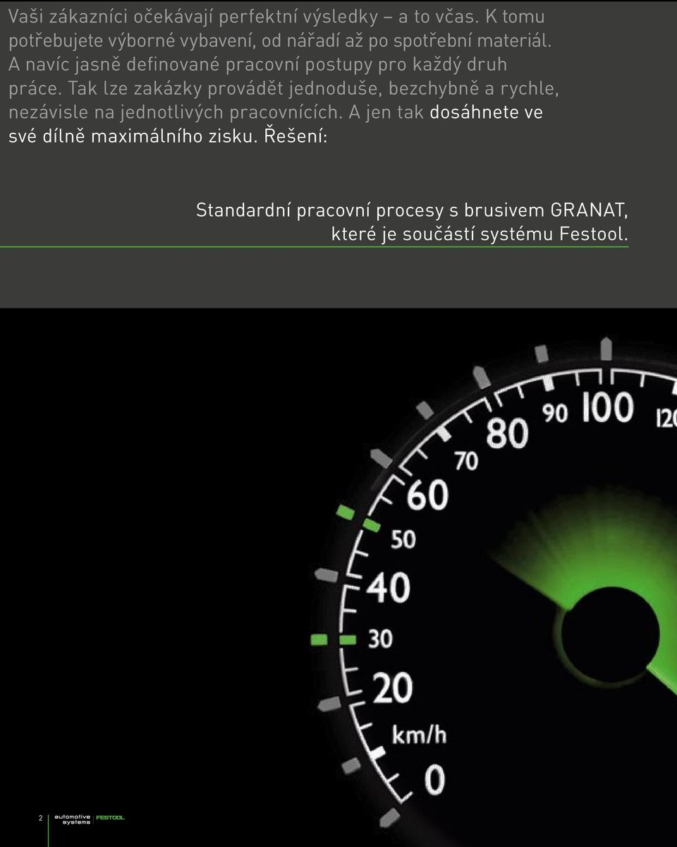 A navíc jasně definované pracovní postupy pro každý druh práce.