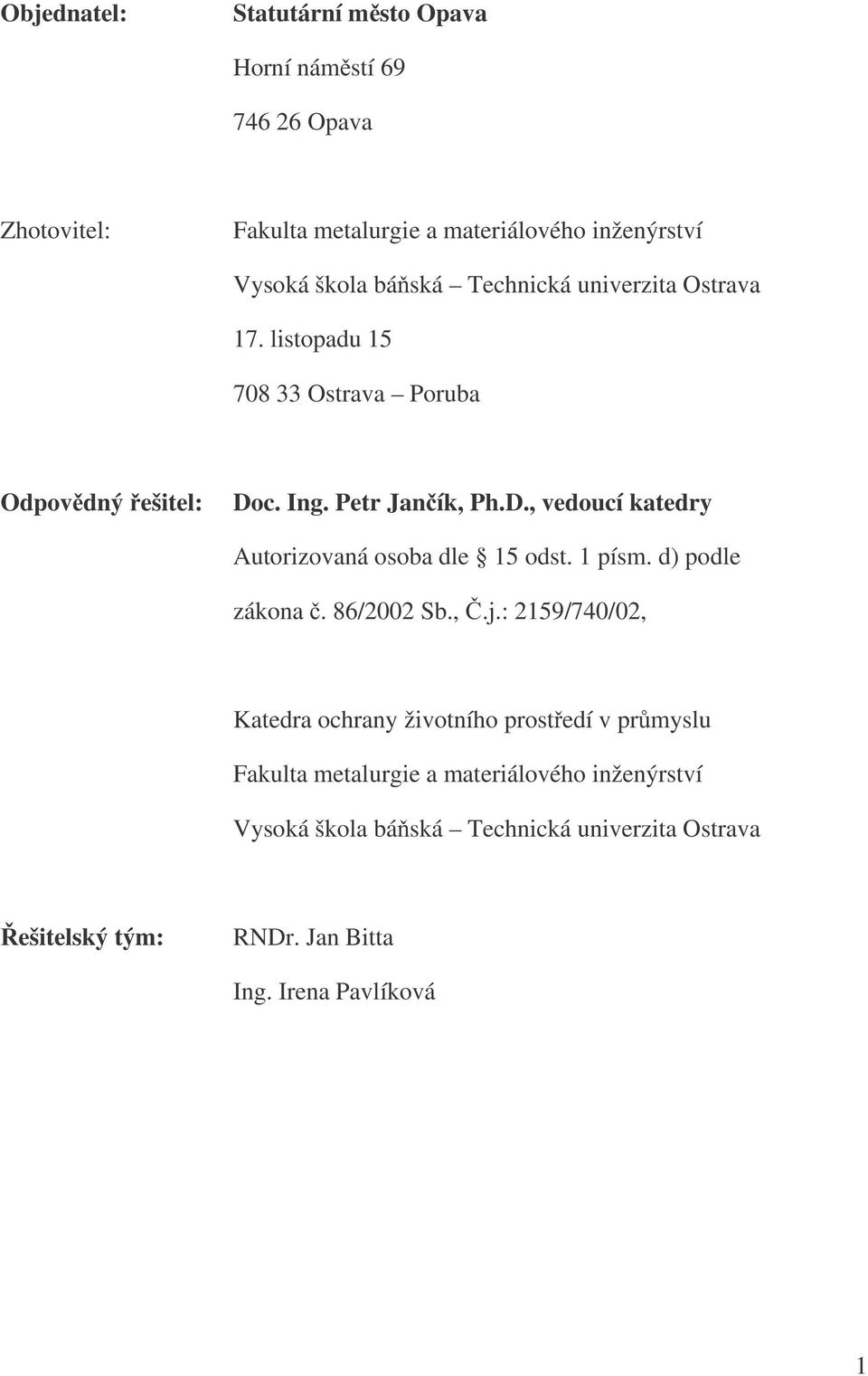 c. Ing. Petr Janík, Ph.D., vedoucí katedry Autorizovaná osoba dle 15 odst. 1 písm. d) podle zákona. 86/2002 Sb.,.j.