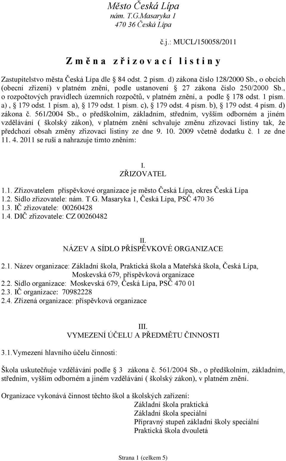 1 písm. a), 179 odst. 1 písm. a), 179 odst. 1 písm. c), 179 odst. 4 písm. b), 179 odst. 4 písm. d) zákona č. 561/2004 Sb.