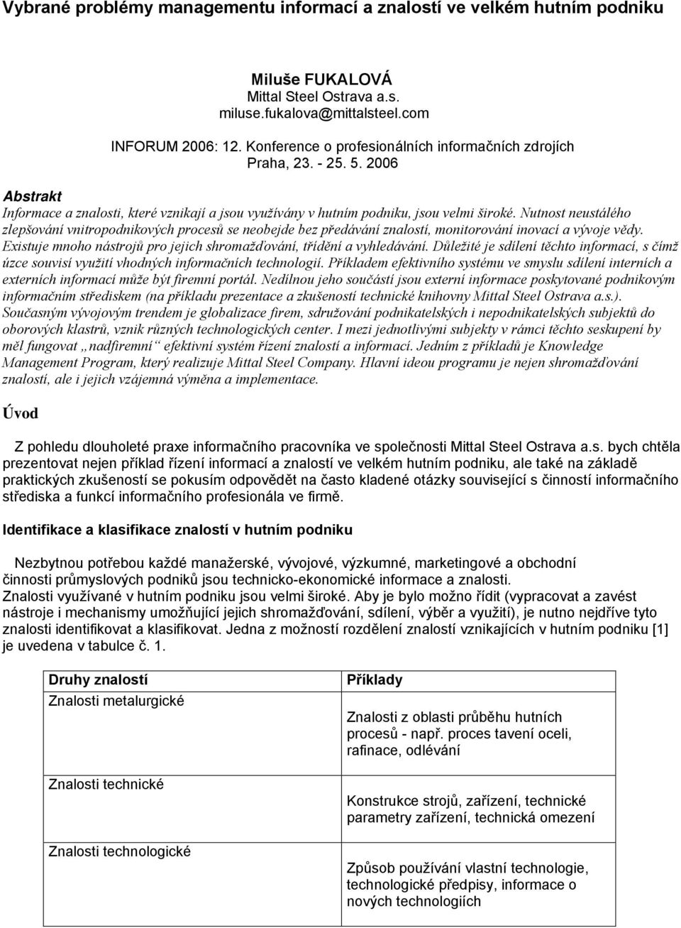 Nutnost neustálého zlepšování vnitropodnikových procesů se neobejde bez předávání znalostí, monitorování inovací a vývoje vědy. Existuje mnoho nástrojů pro jejich shromažďování, třídění a vyhledávání.
