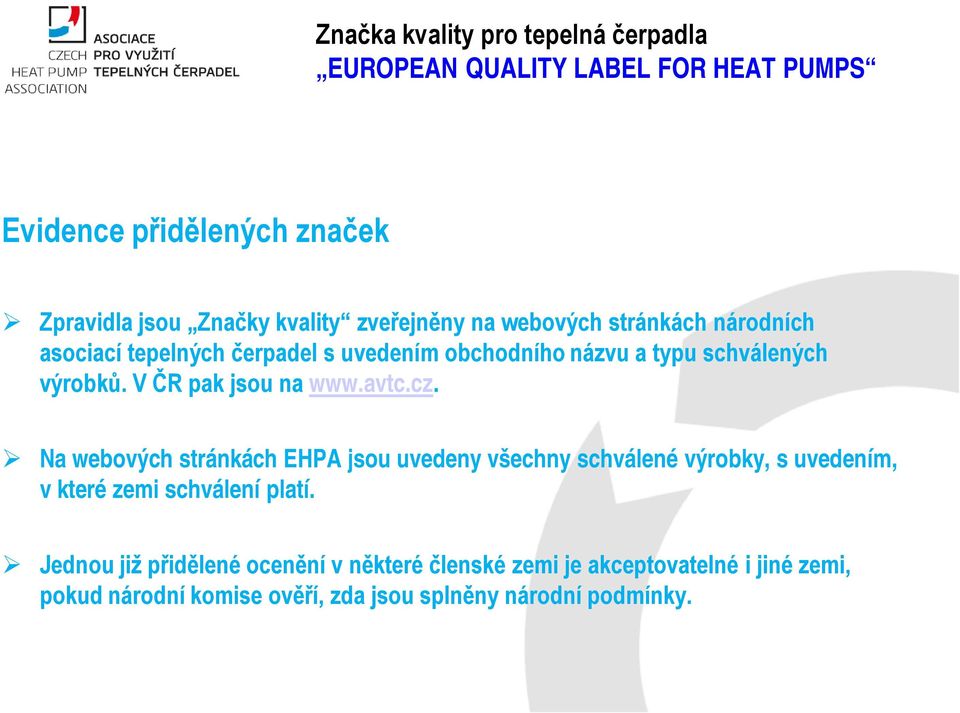 Na webových stránkách EHPA jsou uvedeny všechny schválené výrobky, s uvedením, v které zemi schválení platí.