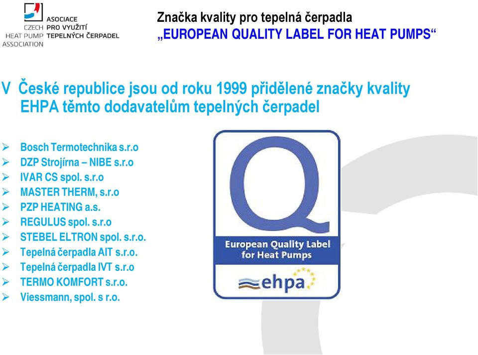 r.o PZP HEATING a.s. REGULUS spol. s.r.o STEBEL ELTRON spol. s.r.o. Tepelná čerpadla AIT s.