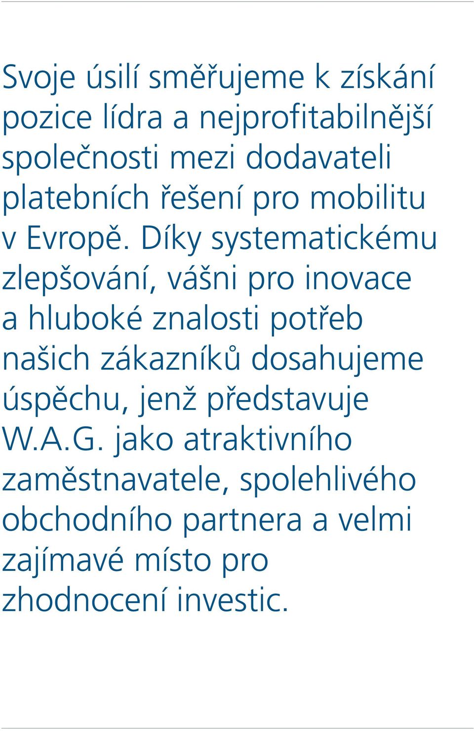 Díky systematickému zlepšování, vášni pro inovace a hluboké znalosti potřeb našich zákazníků