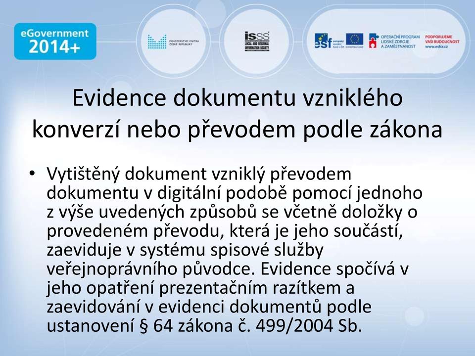 převodu, která je jeho součástí, zaeviduje v systému spisové služby veřejnoprávního původce.