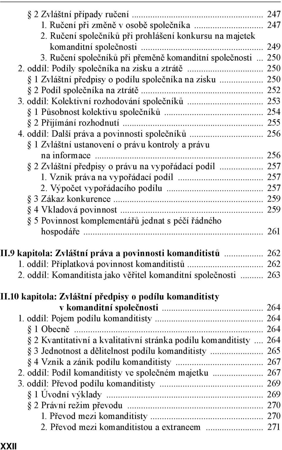 .. 252 3. oddíl: Kolektivní rozhodování společníků... 253 1 Působnost kolektivu společníků... 254 2 Přijímání rozhodnutí... 255 4. oddíl: Další práva a povinnosti společníků.