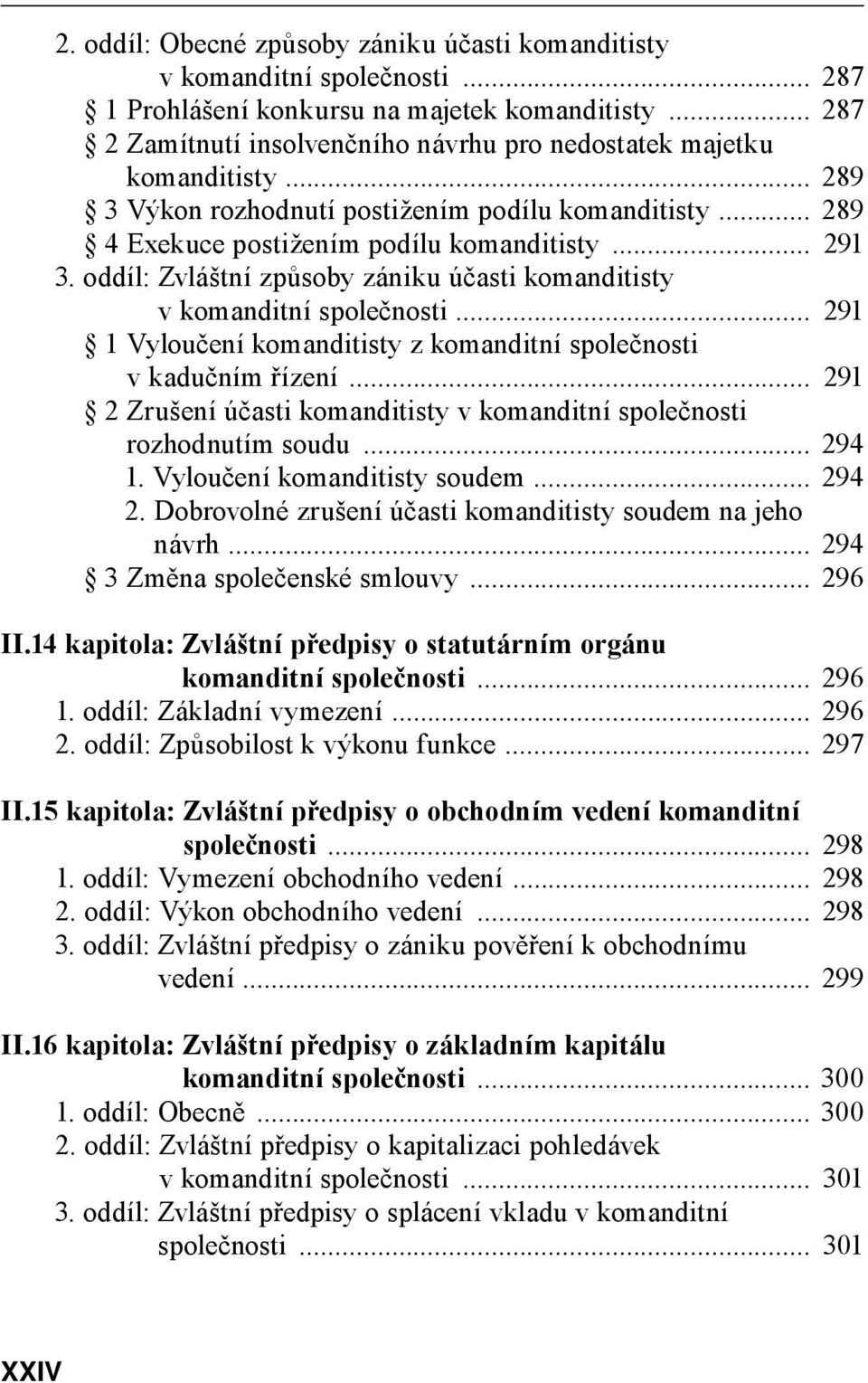 oddíl: Zvláštní způsoby zániku účasti komanditisty v komanditní společnosti... 291 1 Vyloučení komanditisty z komanditní společnosti v kadučním řízení.