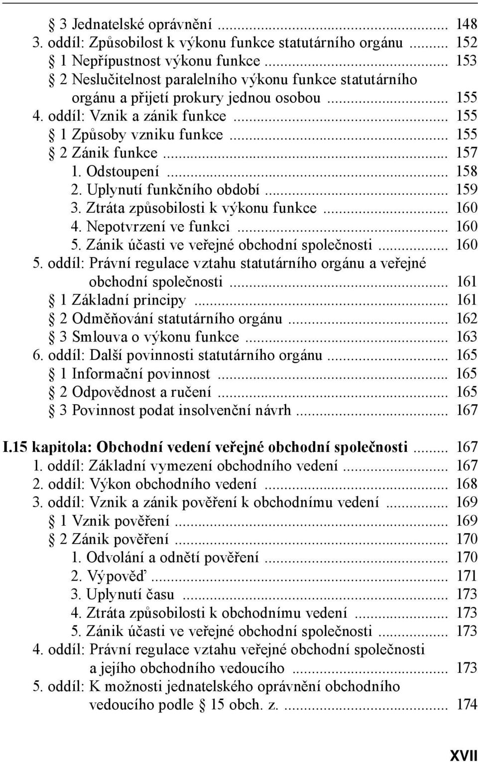 Odstoupení... 158 2. Uplynutí funkčního období... 159 3. Ztráta způsobilosti k výkonu funkce... 160 4. Nepotvrzení ve funkci... 160 5.