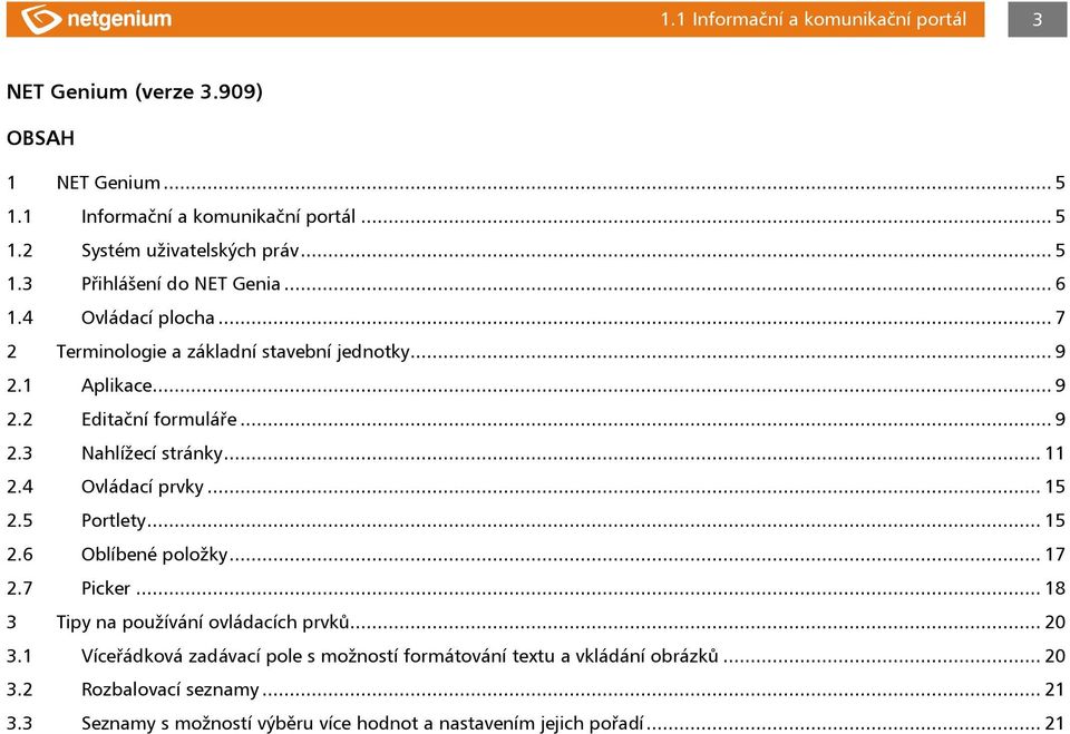 4 Ovládací prvky... 15 2.5 Portlety... 15 2.6 Oblíbené položky... 17 2.7 Picker... 18 3 Tipy na používání ovládacích prvků... 20 3.