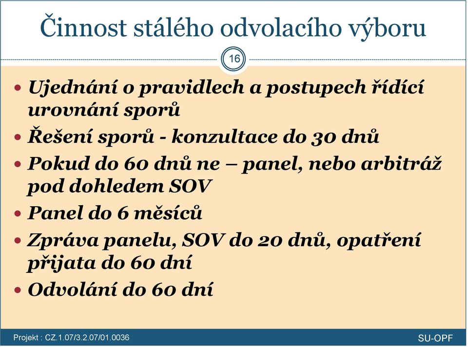 dnů ne panel, nebo arbitráž pod dohledem SOV Panel do 6 měsíců Zpráva