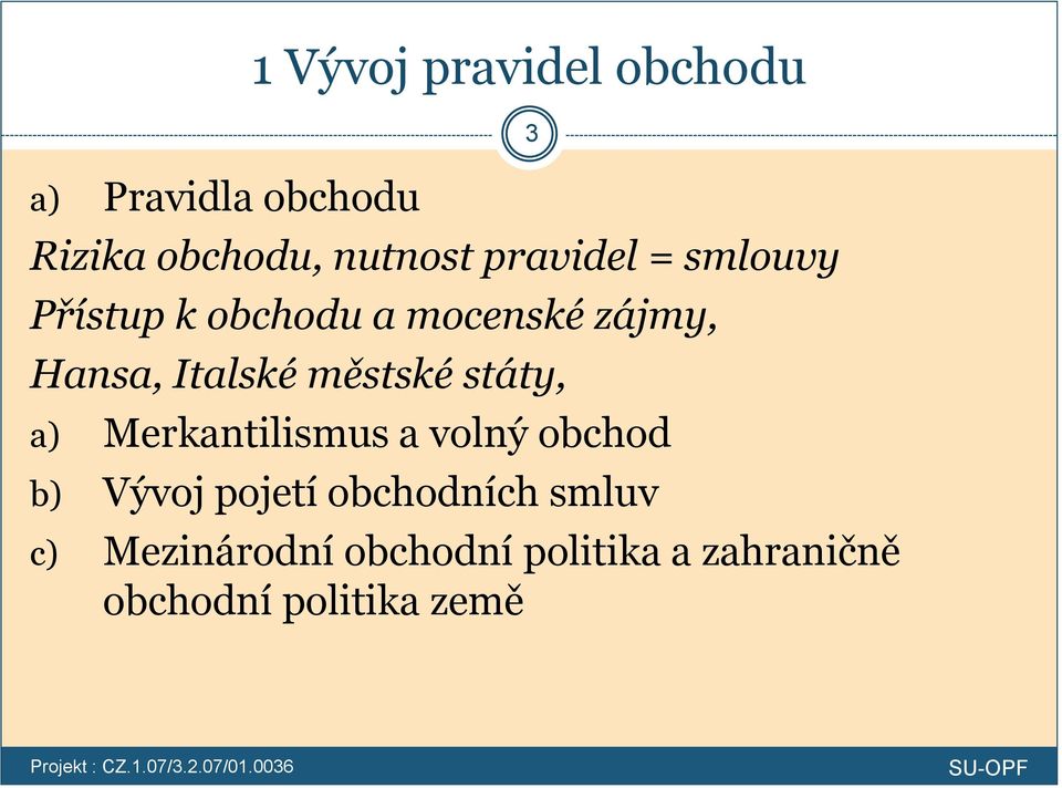 městské státy, a) Merkantilismus a volný obchod b) Vývoj pojetí