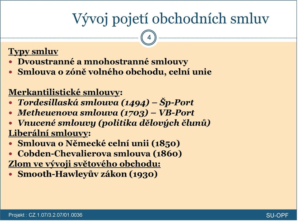 (1703) VB-Port Vnucené smlouvy (politika dělových člunů) Liberální smlouvy: Smlouva o Německé celní
