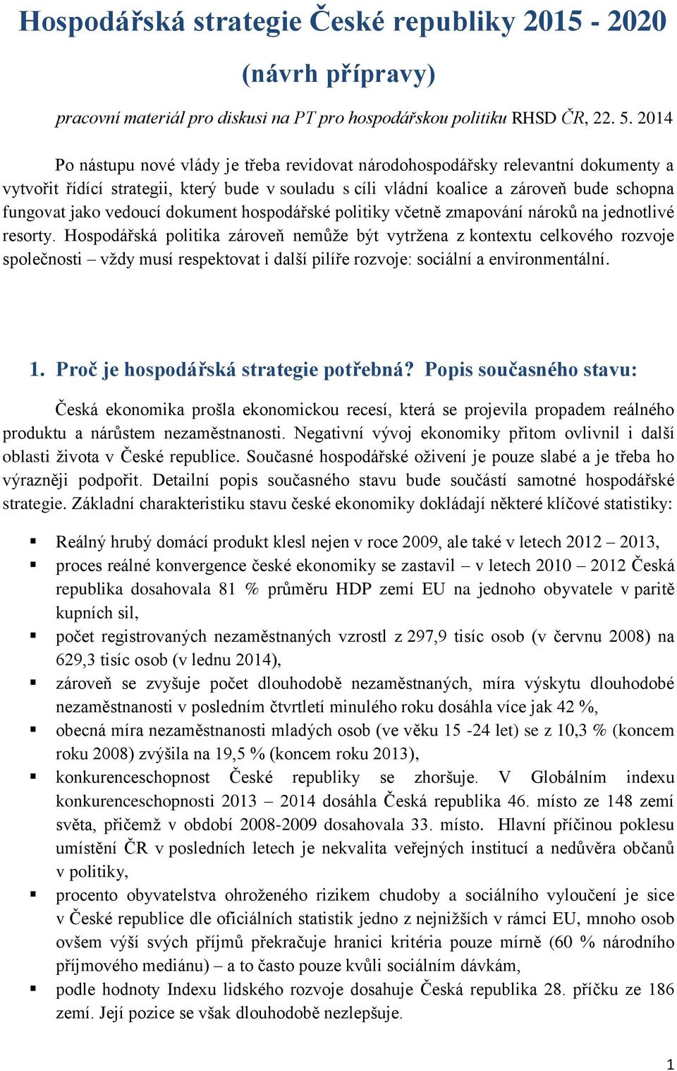 vedoucí dokument hospodářské politiky včetně zmapování nároků na jednotlivé resorty.