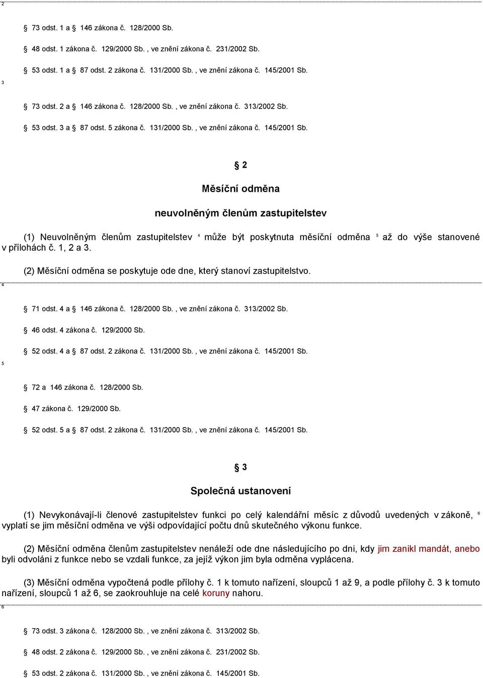 2 Měsíční odměna neuvolněným členům zastupitelstev () Neuvolněným členům zastupitelstev 4 může být poskytnuta měsíční odměna 5 až do výše stanovené v přílohách č., 2 a 3.