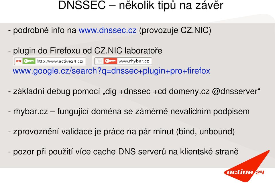 q=dnssec+plugin+pro+firefox - základní debug pomocí dig +dnssec +cd domeny.cz @dnsserver - rhybar.