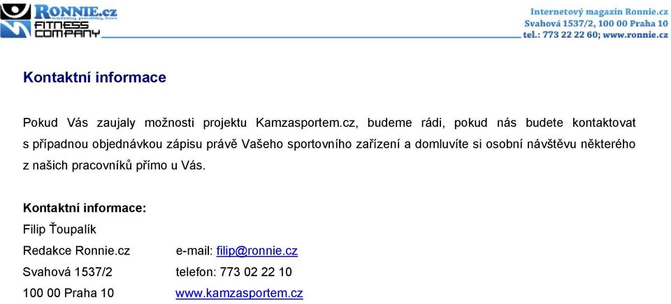 sportovního zařízení a domluvíte si osobní návštěvu některého z našich pracovníků přímo u Vás.