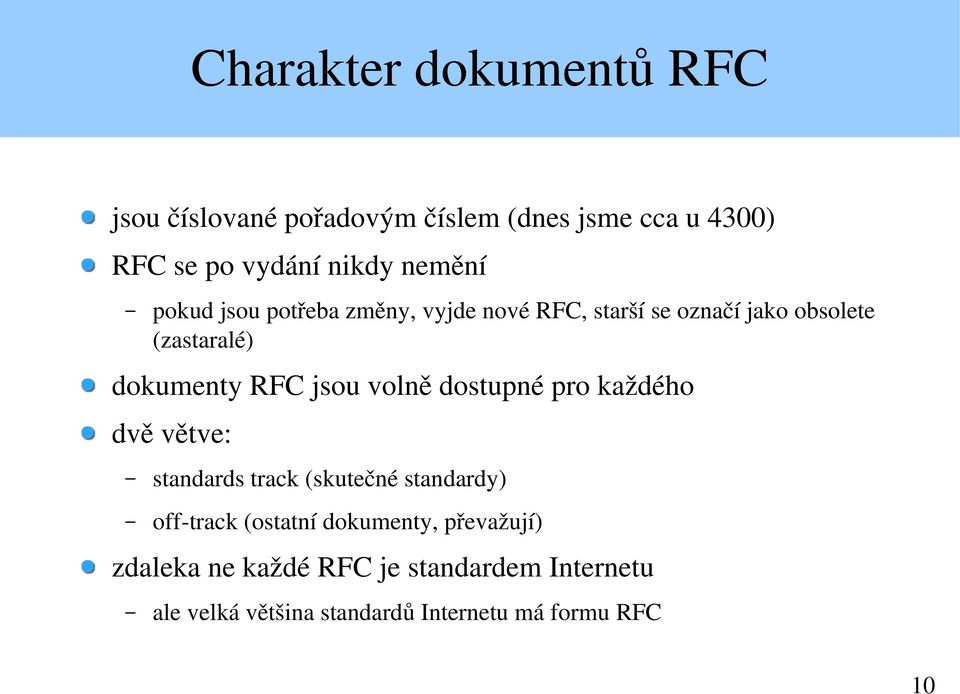 jsou volně dostupné pro každého dvě větve: standards track (skutečné standardy) off track (ostatní