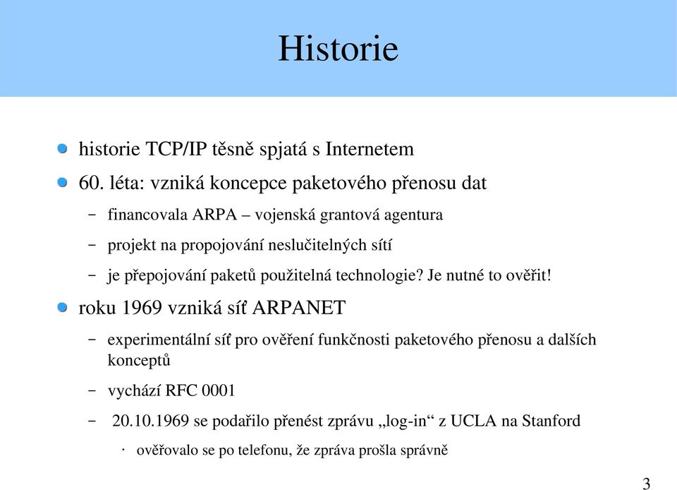 neslučitelných sítí je přepojování paketů použitelná technologie? Je nutné to ověřit!