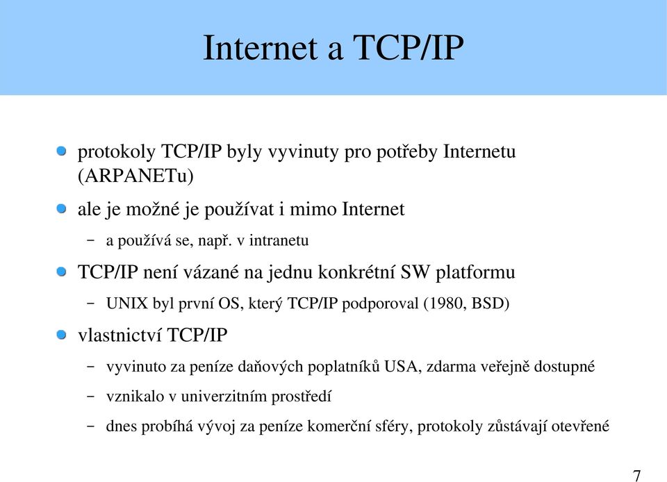 v intranetu TCP/IP není vázané na jednu konkrétní SW platformu UNIX byl první OS, který TCP/IP podporoval (1980,