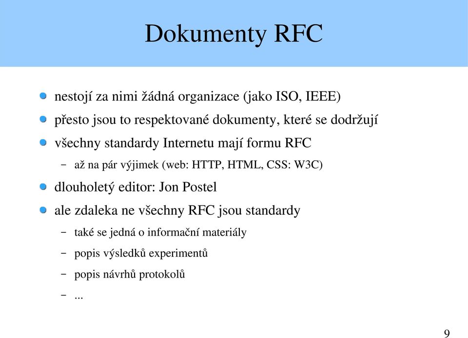 (web: HTTP, HTML, CSS: W3C) dlouholetý editor: Jon Postel ale zdaleka ne všechny RFC jsou