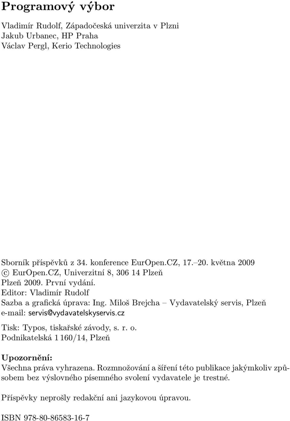 Miloš Brejcha Vydavatelský servis, Plzeň e-mail: servis@vydavatelskyservis.cz Tisk: Typos, tiskařské závody, s. r. o.