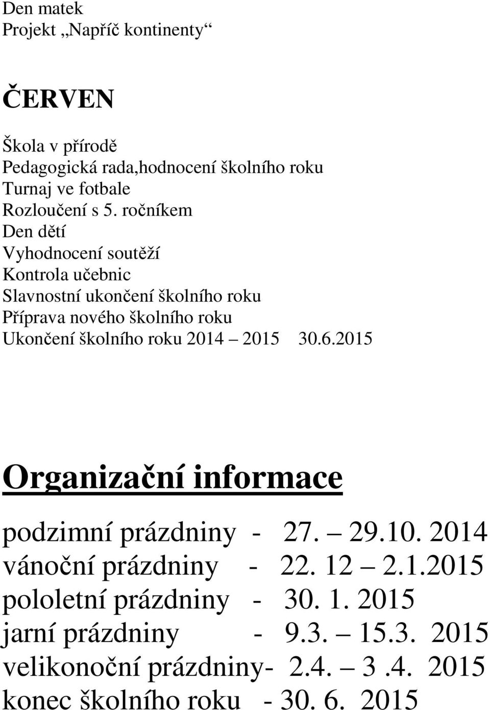 Ukončení školního roku 2014 2015 30.6.2015 Organizační informace podzimní prázdniny - 27. 29.10. 2014 vánoční prázdniny - 22.