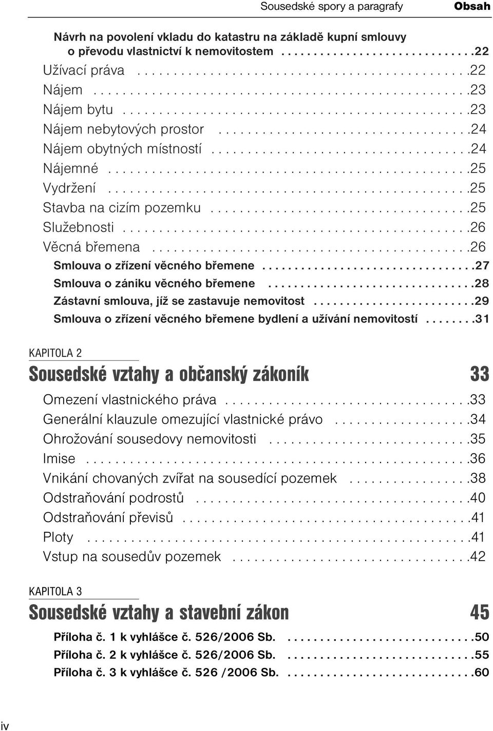 ...................................24 Nájemné..................................................25 Vydržení..................................................25 Stavba na cizím pozemku....................................25 Služebnosti.