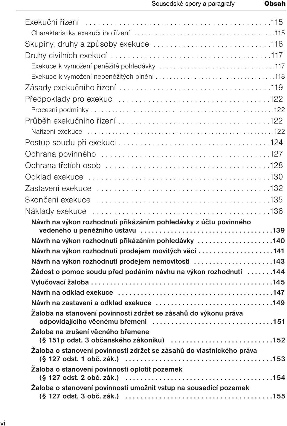 .................................118 Zásady exekučního řízení....................................119 Předpoklady pro exekuci....................................122 Procesní podmínky.