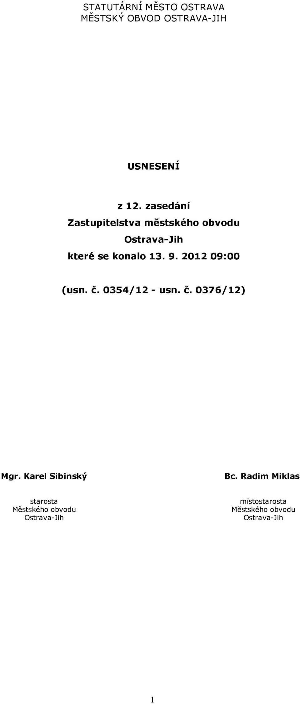 2012 09:00 (usn. č. 0354/12 - usn. č. 0376/12) Mgr. Krel Sibinský Bc.