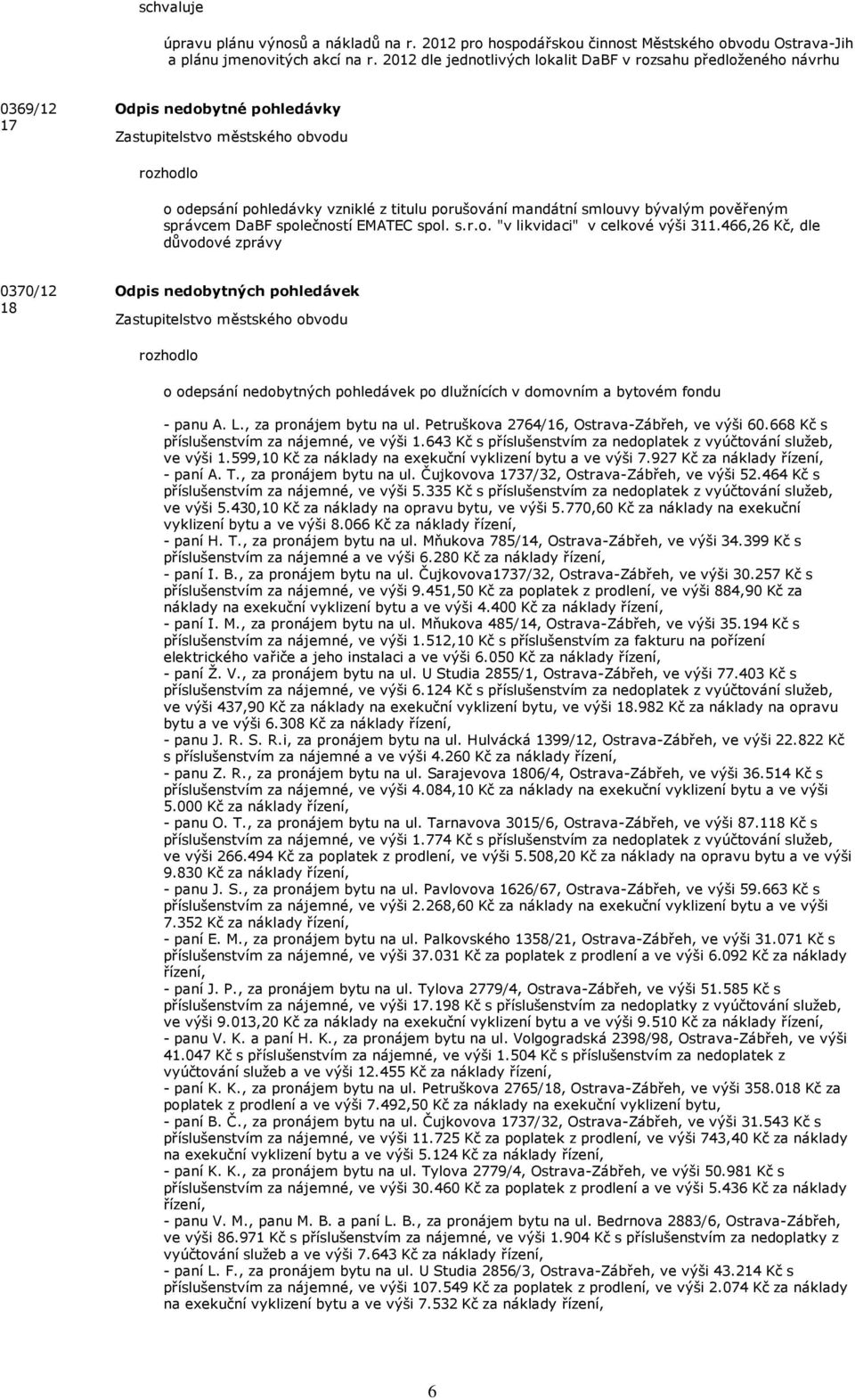 společností EMATEC spol. s.r.o. "v likvidci" v celkové výši 311.