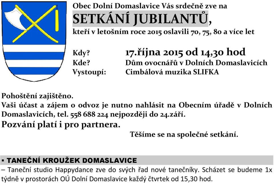 Vaši účast a zájem o odvoz je nutno nahlásit na Obecním úřadě v Dolních Domaslavicích, tel. 558 688 224 nejpozději do 24.září.