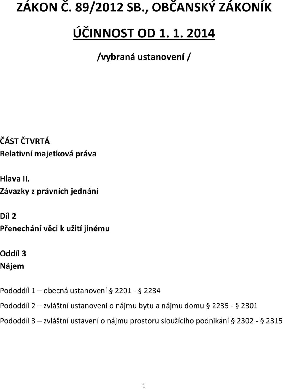 Závazky z právních jednání Díl 2 Přenechání věci k užití jinému Oddíl 3 Nájem Pododdíl 1 obecná