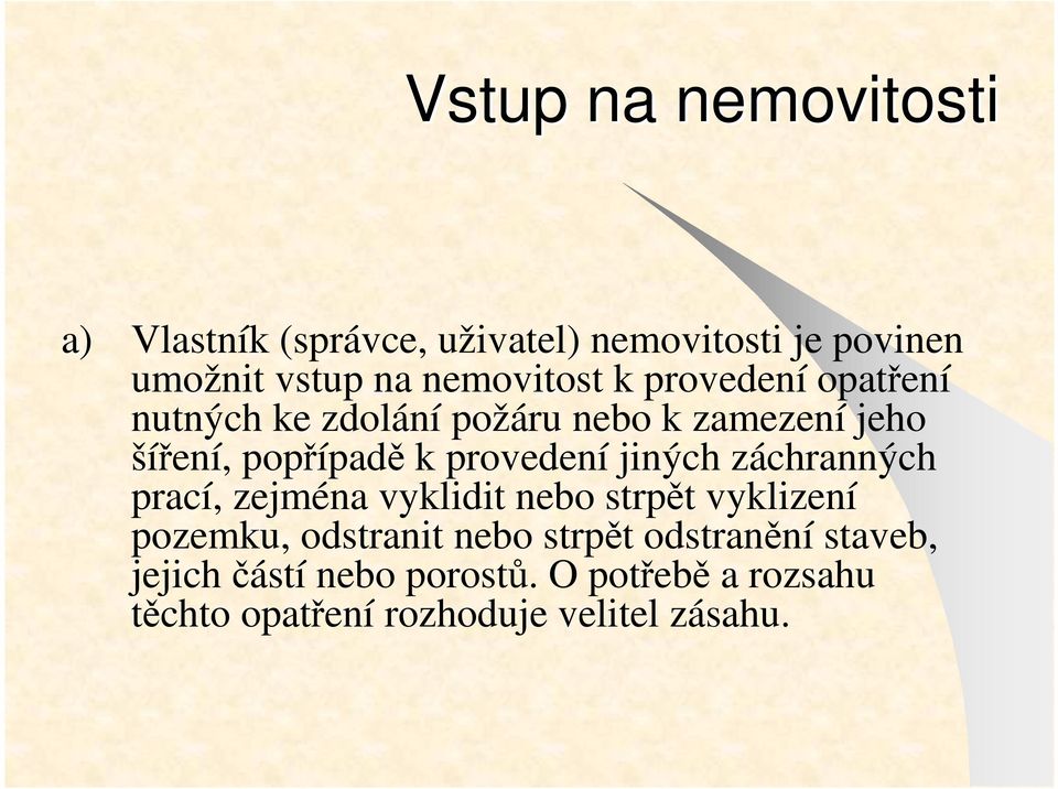 provedení jiných záchranných prací, zejména vyklidit nebo strpět vyklizení pozemku, odstranit nebo