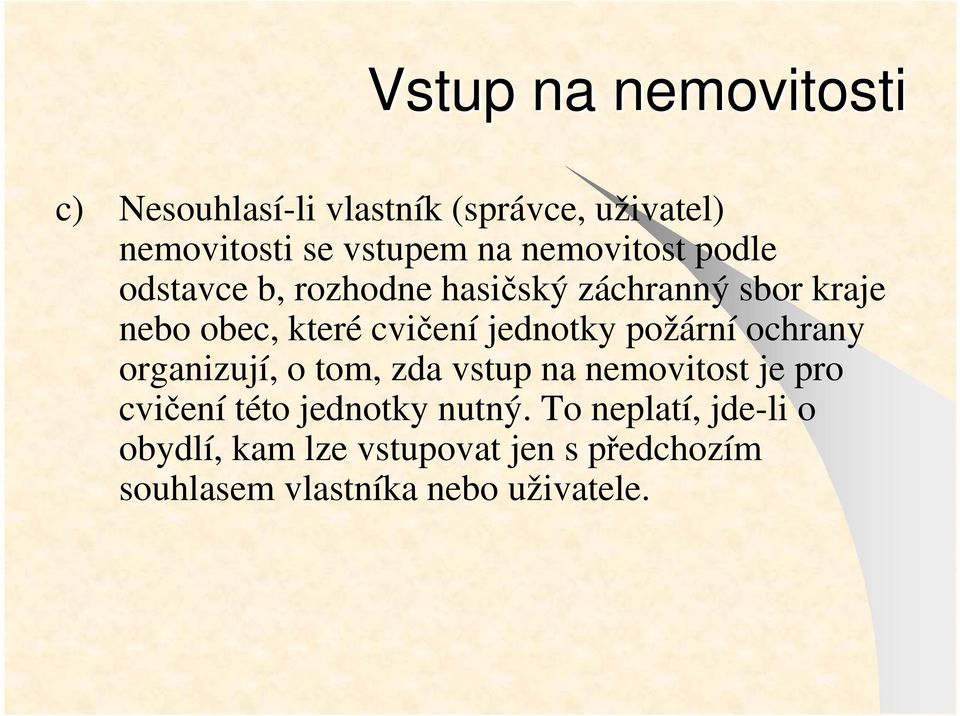 jednotky požární ochrany organizují, o tom, zda vstup na nemovitost je pro cvičení této jednotky