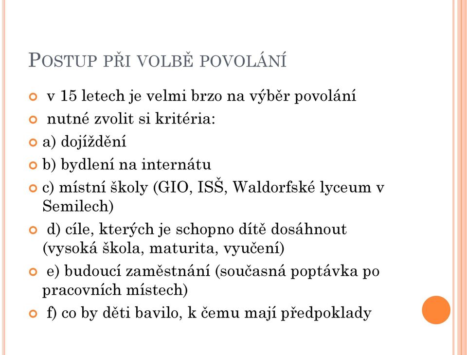 Semilech) d) cíle, kterých je schopno dítě dosáhnout (vysoká škola, maturita, vyučení) e)