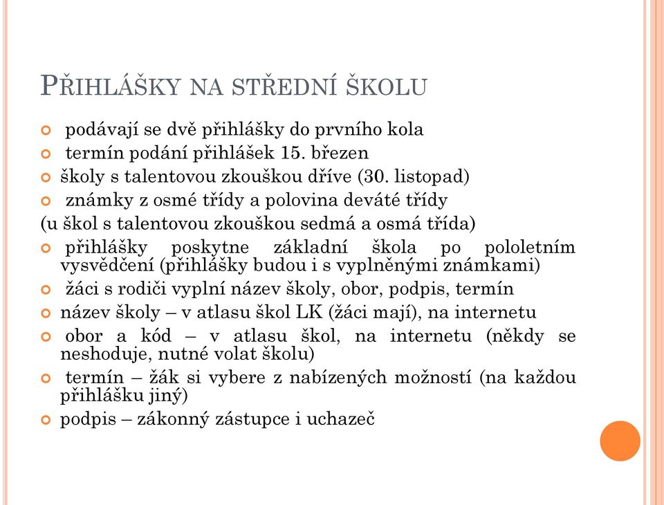 vysvědčení (přihlášky budou i s vyplněnými známkami) žáci s rodiči vyplní název školy, obor, podpis, termín název školy v atlasu škol LK (žáci mají), na