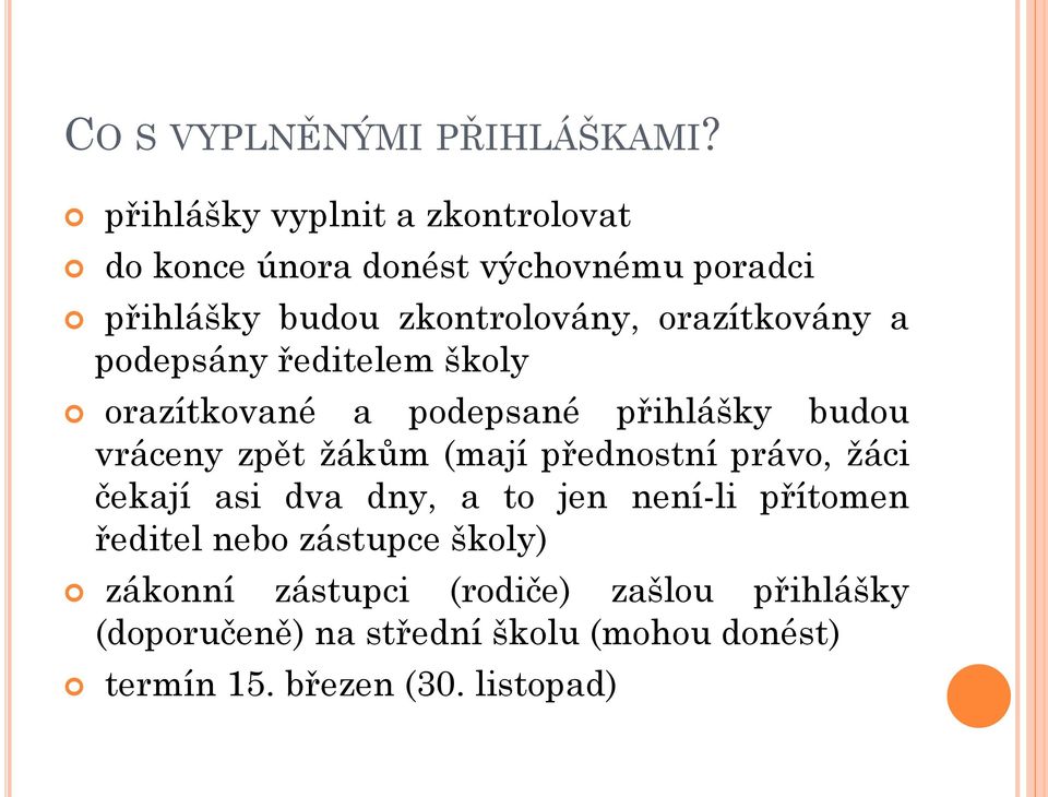 orazítkovány a podepsány ředitelem školy orazítkované a podepsané přihlášky budou vráceny zpět žákům (mají