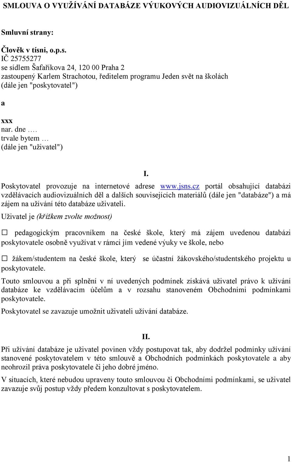 trvale bytem (dále jen "uživatel") I. Poskytovatel provozuje na internetové adrese www.jsns.