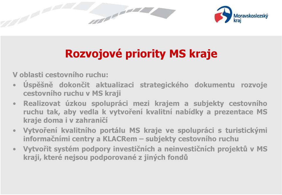 prezentace MS kraje doma i v zahraničí Vytvoření kvalitního portálu MS kraje ve spolupráci s turistickými informačními centry a