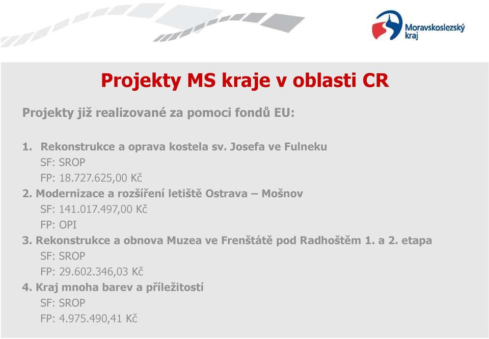 Modernizace a rozšíření letiště Ostrava Mošnov SF: 141.017.497,00 Kč FP: OPI 3.