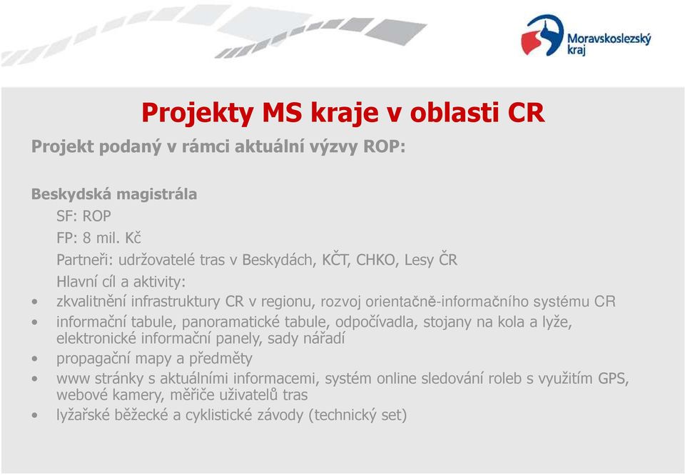 orientačně-informačního systému CR informační tabule, panoramatické tabule, odpočívadla, stojany na kola a lyže, elektronické informační panely, sady