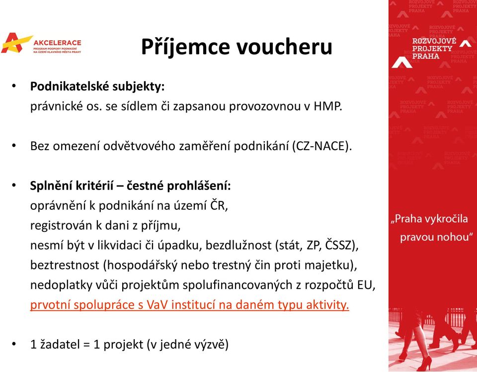 Splnění kritérií čestné prohlášení: oprávnění k podnikání na území ČR, registrován k dani z příjmu, nesmí být v likvidaci či úpadku,