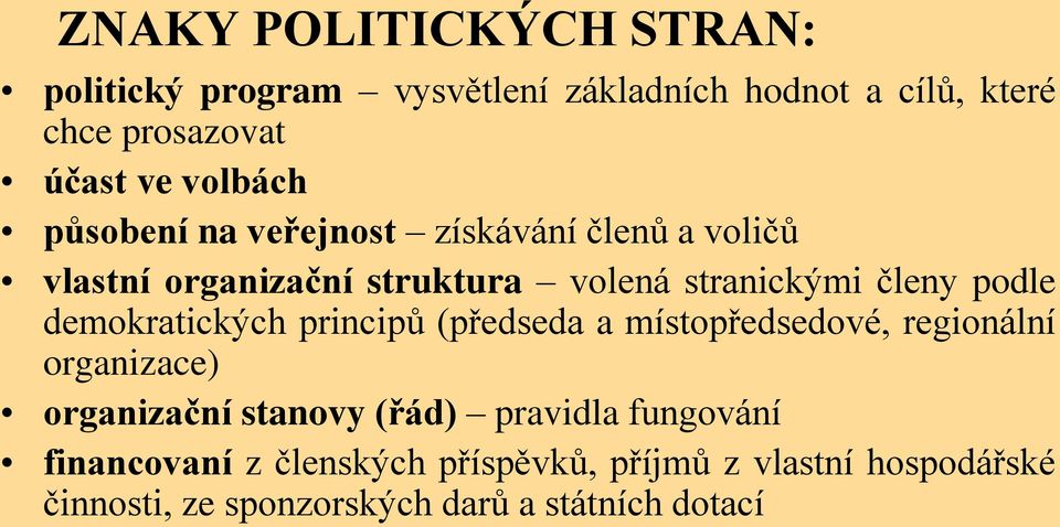 podle demokratických principů (předseda a místopředsedové, regionální organizace) organizační stanovy (řád)