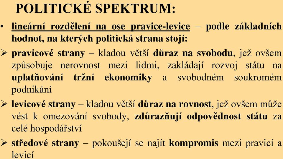 uplatňování tržní ekonomiky a svobodném soukromém podnikání levicové strany kladou větší důraz na rovnost, jež ovšem může