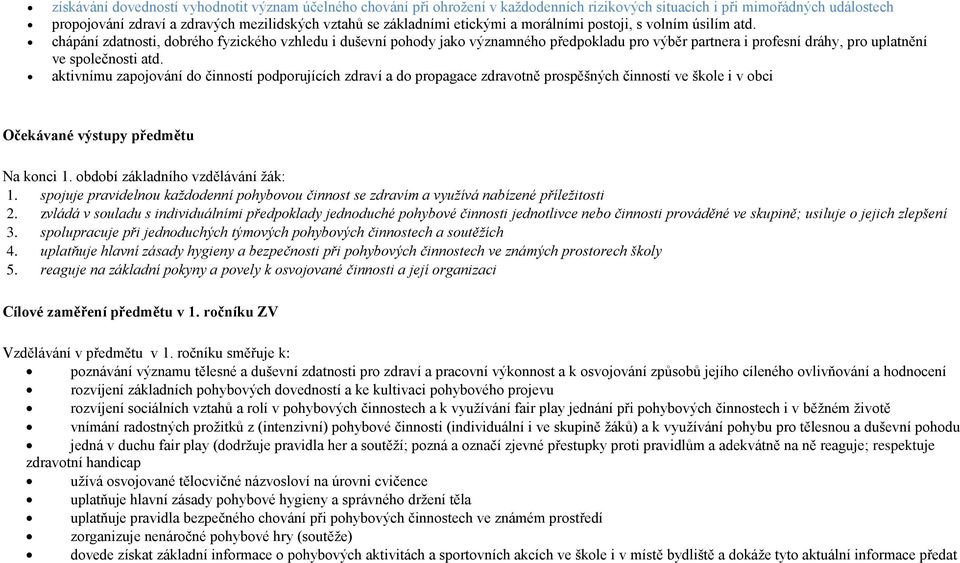 chápání zdatnosti, dobrého fyzického vzhledu i duševní pohody jako významného předpokladu pro výběr partnera i profesní dráhy, pro uplatnění ve společnosti atd.