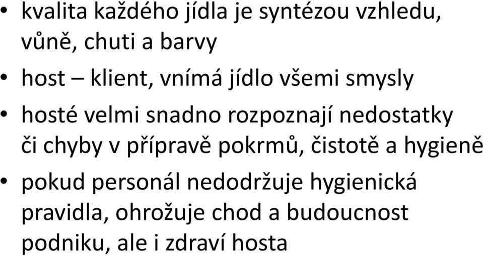 nedostatky či chyby v přípravě pokrmů, čistotě a hygieně pokud personál