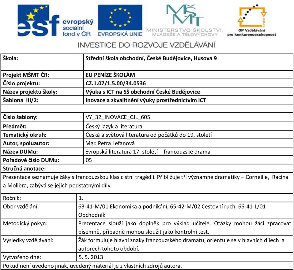 světová literatura od počátků do 19. století Autor, spoluautor: Mgr. Petra Lefanová Název DUMu: Evropská literatura 17.