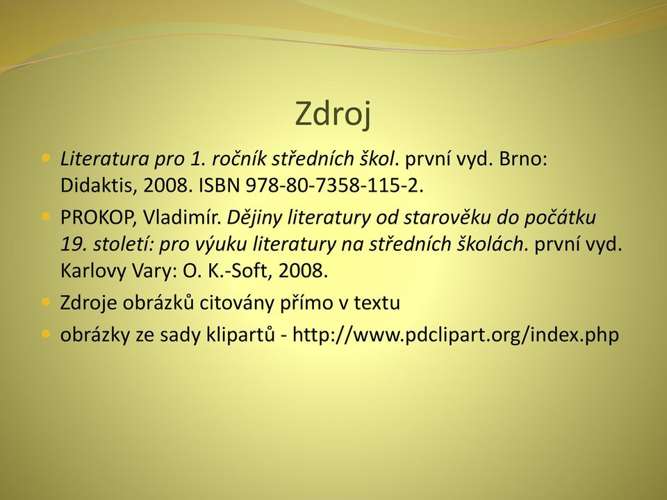 století: pro výuku literatury na středních školách. první vyd. Karlovy Vary: O. K.-Soft, 2008.