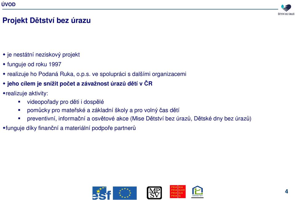 aktivity: videopoady pro dti i dosplé pomcky pro mateské a základní školy a pro volný as dtí preventivní,