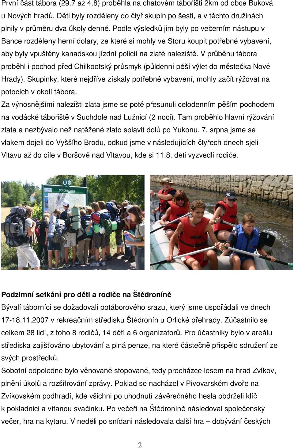 V průběhu tábora proběhl i pochod před Chilkootský průsmyk (půldenní pěší výlet do městečka Nové Hrady).